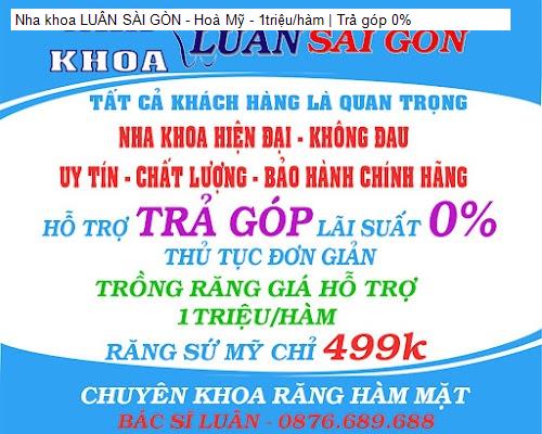 Nha khoa LUÂN SÀI GÒN - Hoà Mỹ - 1triệu/hàm | Trả góp 0%